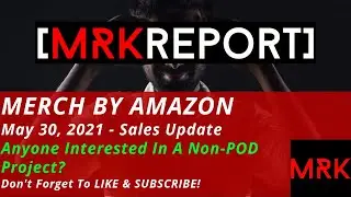 MERCH BY AMAZON May 30, 2021 - Sales Update - It's Turning Out To Be An Interesting Month!