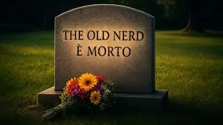 La MORTE di THE OLD NERD