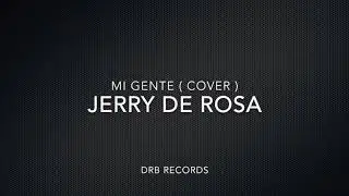 Mi gente - j balvin ( cover) jerry de rosa