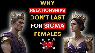 👑 Why Relationships Don't Last for Sigma Females