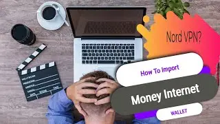 How To Import Internet Money Wallet? Quick look at Nord VPN!!!!