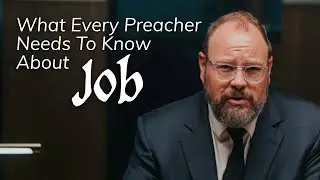 What Every Preacher Needs to Know About Job