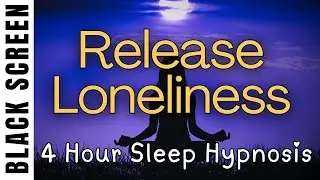 Sleep Hypnosis for Releasing Loneliness [Black Screen] 4 Hour