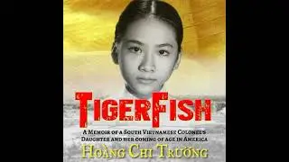 TigerFish: A Memoir of a South Vietnamese Colonel's Daughter and her coming of age in America