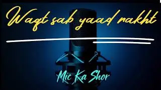 Waqt Sab Yaad Rakhta Hai | Hindi Rap | Real Life Truth | Mic ka shor 