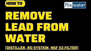 How to Remove Lead From Water [3 Filtration Options For You] - FlixWater