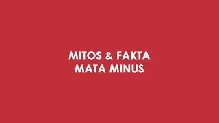 MITOS & FAKTA: MATA MINUS