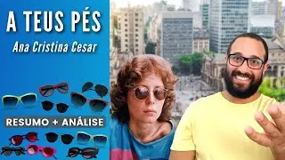 A TEUS PÉS | Ana Cristina Cesar | Resumo + Análise