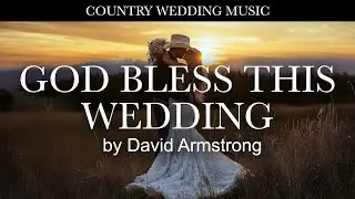 God Bless This Wedding - Country Music Wedding Song by David Armstrong