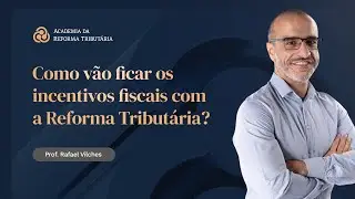 Como v&atilde;o ficar os incentivos fiscais com a Reforma Tribut&aacute;ria?