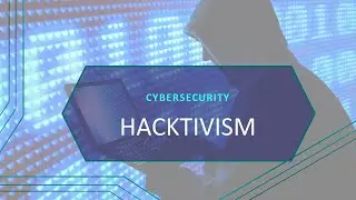 Cybersecurity: Hacktivism