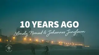 Lonely Nomad & Johannes Jungleson - 10 Years Ago (Lyrics)