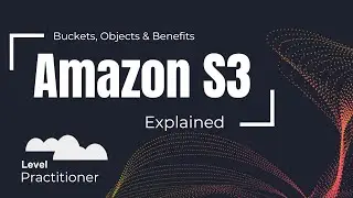 Amazon S3 Explained | Buckets, Objects & Benefits