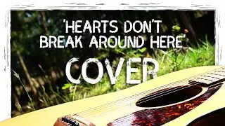 Hearts Don't Break Around Here | Cover