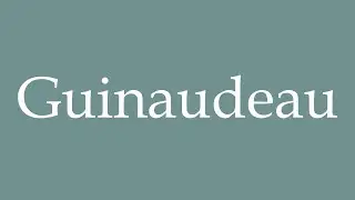 How to Pronounce ''Guinaudeau'' Correctly in French