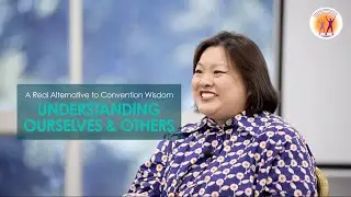 A Real Alternative to Conventional Wisdom: Understanding Ourselves & Others