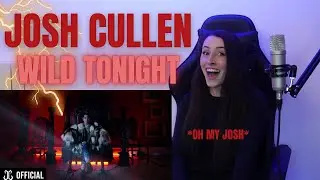 JOSH CULLEN - 'WILD TONIGHT' M/V | REACTION