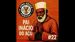 🎧  AfroEduca Podcast #22 --- -Pai In&aacute;cio do A&ccedil;u