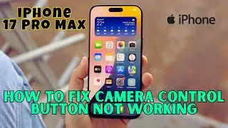 Как исправить неработоспособность кнопки управления камерой на iPhone 17 Pro Max