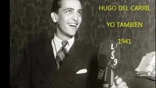 HUGO DEL CARRIL  - YO TAMBIEN  -  TANGO -  QUISIERA AMARTE MENOS -  VALS
