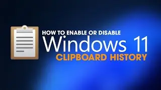 How to enable or disable Clipboard History on Windows 11.