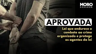 Aprovada a Lei que endurece o combate ao crime organizado e protege os agentes da lei