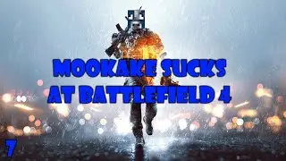 Mookake Sucks at Battlefield 4 (BF4 #7)