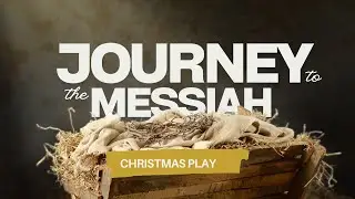 Journey to the Messiah | Christmas Play | December 13