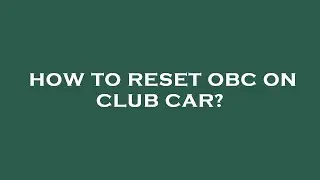 How to reset obc on club car?