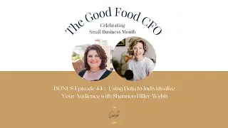 The Good Food CFO Podcast Ep 44:: Using Data to Individualize Your Audience with Shannon Hiller-Webb