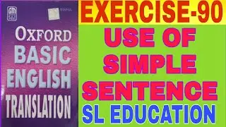 EXERCISE-90, OXFORD BASIC ENGLISH TRANSLATION, USE OF SIMPLE SENTENCES, SL EDUCATION I