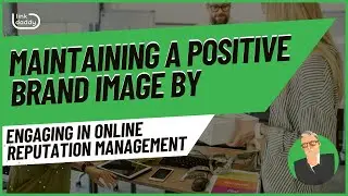 Maintaining a Positive Brand Image by Engaging in Online Reputation Management