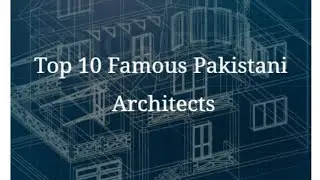 Top 10 famous Architects in Pakistan 2022 ll Pakistan's best architects....