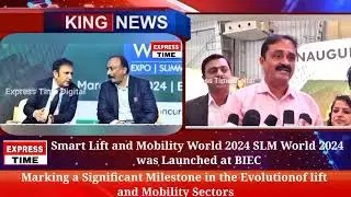 Smart Lift and Mobility World 2024 SLM World 2024 was launched today at BIEC