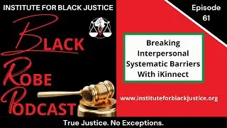Breaking Interpersonal Systematic Barriers with The iKinnect App| Episode 61 || Black Robe Podcast
