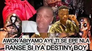 AWON ABIYAMO AYE TI SE EPE NLA FUN IYA DESTINY BOY