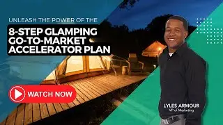 The Power of a Glamping Go To Market Accelerator Plan