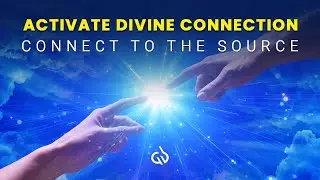 Activate Divine Connection: Connect to the Source & Higher Consciousness