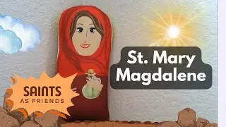 St. Mary Magdalene, Saints as Friends Episode 4