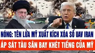 Tin thế giới: Nóng: Tên lửa Mỹ xuất kích xóa sổ UAV Iran áp sát tàu sân bay khét tiếng của Mỹ