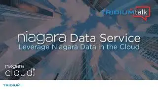 TridiumTalk: Leverage Niagara Data in the Cloud with Niagara Data Service (January 26, 2023)