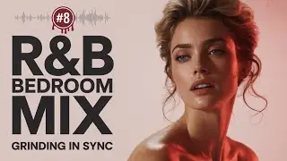 [Sensual R&B Bedroom Mix] Grinding in Sync | Erotic Rhythms & Intimate Vibes