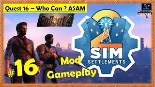 Fallout 4 - Sim Settlements 2 Mod | Who Can? ASAM | Gameplay Part 16