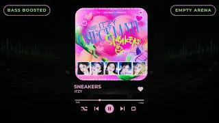 [BASS BOOSTED+EMPTY ARENA] ITZY(있지) - SNEAKERS |kpoptifyy