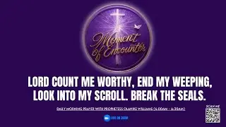 MoE-12/5/25- Lord count me WORTHY. End my WEEPING. Look into my SCROLL. Break the SEALS.