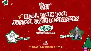 Dear UXMM - Episode 2 : Real Talk for Junior UXUI Designers