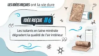 Id&eacute;es re&ccedil;ues - Episode 6 - Les isolants en laine min&eacute;rale d&eacute;gradent la qualit&eacute; de l&rsquo;air int&eacute;rieur