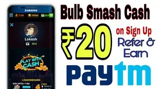 Bulb Smash Cash App - ₹20 SignUp + ₹5 Paytm Cash per Refer