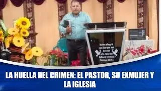 La Huella del Crimen: el pastor, su exmujer y la Iglesia