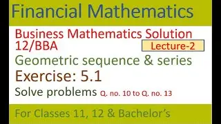 Geometric sequence & series exercise solve | Business mathematics solution | GS math solve questions